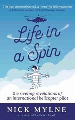 Life in a Spin - UK Edition: the riveting recollections of an international helicopter pilot hind ja info | Elulooraamatud, biograafiad, memuaarid | kaup24.ee