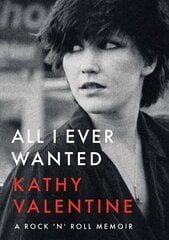 All I Ever Wanted: A Rock 'n' Roll Memoir цена и информация | Биографии, автобиогафии, мемуары | kaup24.ee