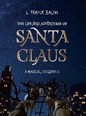 Life and Adventures of Santa Claus. A Magical Childhood Illustrated edition цена и информация | Книги для подростков и молодежи | kaup24.ee