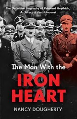 Man With the Iron Heart: The Definitive Biography of Reinhard Heydrich, Architect of the Holocaust цена и информация | Исторические книги | kaup24.ee