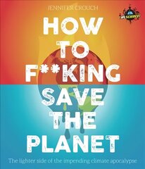 IFLScience! How to F**king Save the Planet: The Brighter Side of the Fight Against Climate Change цена и информация | Книги по социальным наукам | kaup24.ee