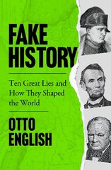 Fake History: Ten Great Lies and How They Shaped the World цена и информация | Исторические книги | kaup24.ee