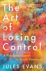 Art of Losing Control: A Philosopher's Search for Ecstatic Experience Main hind ja info | Ajalooraamatud | kaup24.ee