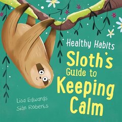 Healthy Habits: Sloth's Guide to Keeping Calm hind ja info | Noortekirjandus | kaup24.ee