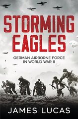 Storming Eagles: German Airborne Forces in World War II цена и информация | Исторические книги | kaup24.ee