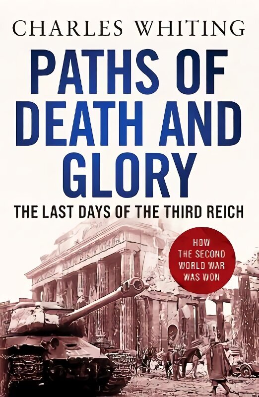 Paths of Death and Glory: The Last Days of the Third Reich цена и информация | Ajalooraamatud | kaup24.ee