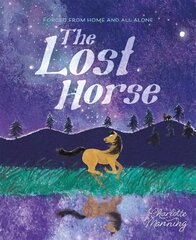 Lost Horse: Forced from home and all alone цена и информация | Книги для подростков и молодежи | kaup24.ee