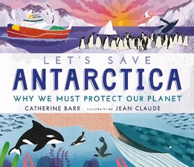 Let's Save Antarctica: Why we must protect our planet цена и информация | Книги для подростков и молодежи | kaup24.ee