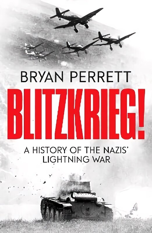 Blitzkrieg!: A History of the Nazis' Lightning War hind ja info | Ajalooraamatud | kaup24.ee