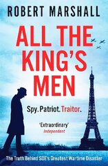 All the King's Men: The Truth Behind SOE's Greatest Wartime Disaster hind ja info | Ajalooraamatud | kaup24.ee