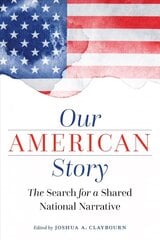 Our American Story: The Search for a Shared National Narrative hind ja info | Ühiskonnateemalised raamatud | kaup24.ee