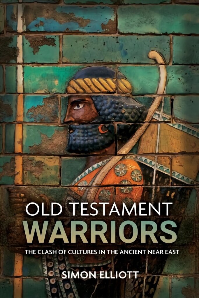 Old Testament Warriors: The Clash of Cultures in the Ancient Near East hind ja info | Ajalooraamatud | kaup24.ee