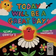 Today Will Be a Great Day!: Slimy Oddity's Guide to Happiness hind ja info | Noortekirjandus | kaup24.ee