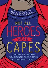 Not All Heroes Wear Capes: 10 Things We Can Learn From the Ordinary People Doing Extraordinary Things цена и информация | Книги для подростков и молодежи | kaup24.ee
