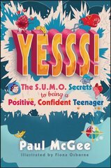 Yesss!: The SUMO Secrets to Being a Positive, Confident Teenager цена и информация | Книги для подростков и молодежи | kaup24.ee