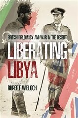 Liberating Libya: British Diplomacy and War in the Desert hind ja info | Ajalooraamatud | kaup24.ee