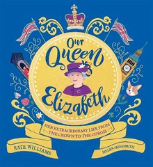 Our Queen Elizabeth: Her Extraordinary Life from the Crown to the Corgis hind ja info | Noortekirjandus | kaup24.ee