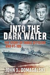 Into the Dark Water: The Story of Three Officers and Pt-109 hind ja info | Ajalooraamatud | kaup24.ee