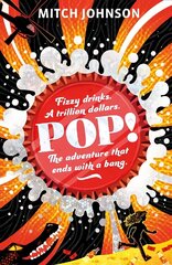 Pop!: Fizzy drinks. A trillion dollars. The adventure that ends with a bang. hind ja info | Noortekirjandus | kaup24.ee