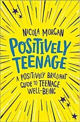 Positively Teenage: A positively brilliant guide to teenage well-being hind ja info | Noortekirjandus | kaup24.ee
