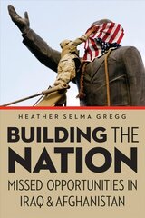 Building the Nation: Missed Opportunities in Iraq and Afghanistan hind ja info | Ühiskonnateemalised raamatud | kaup24.ee