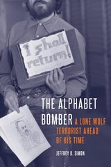 Alphabet Bomber: A Lone Wolf Terrorist Ahead of His Time hind ja info | Ajalooraamatud | kaup24.ee