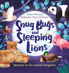 Snug Bugs and Sleeping Lions: Bedtime in the Animal Kingdom hind ja info | Noortekirjandus | kaup24.ee