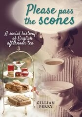 Please pass the scones: A social history of English afternoon tea hind ja info | Ajalooraamatud | kaup24.ee