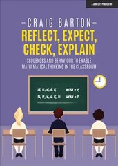 Reflect, Expect, Check, Explain: Sequences and behaviour to enable   mathematical thinking in the classroom: Sequences and behaviour to enable mathematical thinking in the classroom цена и информация | Книги по социальным наукам | kaup24.ee