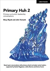 Primary Huh 2: Primary curriculum leadership conversations цена и информация | Книги по социальным наукам | kaup24.ee