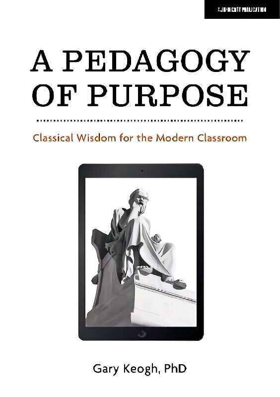 Pedagogy of Purpose: Classical Wisdom for the Modern Classroom цена и информация | Ühiskonnateemalised raamatud | kaup24.ee