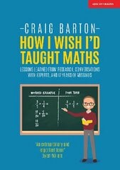 How I Wish I Had Taught Maths: Reflections on research, conversations with   experts, and 12 years of mistakes: Reflections on research, conversations with experts, and 12 years of mistakes цена и информация | Книги по социальным наукам | kaup24.ee