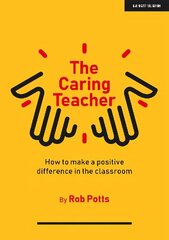 Caring Teacher: How to make a positive difference in the classroom hind ja info | Ühiskonnateemalised raamatud | kaup24.ee