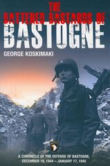 Battered Bastards of Bastogne: A Chronicle of the Defense of Bastogne December 19, 1944 - January 17, 1945 цена и информация | Исторические книги | kaup24.ee