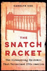 Snatch Racket: The Kidnapping Epidemic That Terrorized 1930s America hind ja info | Ajalooraamatud | kaup24.ee