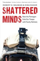 Shattered Minds: How the Pentagon Fails Our Troops with Faulty Helmets hind ja info | Ühiskonnateemalised raamatud | kaup24.ee