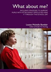 What About Me?: Inclusive Strategies to Support Pupils with Attachment Difficulties Make it Through the School Day hind ja info | Ühiskonnateemalised raamatud | kaup24.ee