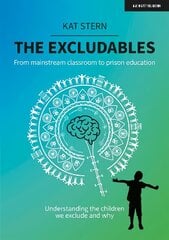 Excludables: From mainstream classroom to prison education - understanding   the children we exclude and why: From mainstream classroom to prison education - understanding the children   we exclude and why цена и информация | Книги по социальным наукам | kaup24.ee