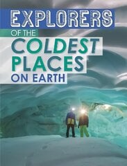 Explorers of the Coldest Places on Earth цена и информация | Книги для подростков и молодежи | kaup24.ee