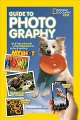 National Geographic Kids Guide to Photography: Tips & Tricks on How to be a Great Photographer from the Pros & Your Pals at My Shot hind ja info | Noortekirjandus | kaup24.ee