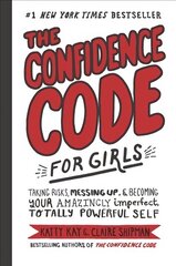 Confidence Code for Girls: Taking Risks, Messing Up, and Becoming Your Amazingly Imperfect, Totally Powerful Self hind ja info | Noortekirjandus | kaup24.ee