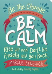 Be The Change - Be Calm: Rise Up and Don't Let Anxiety Hold You Back hind ja info | Noortekirjandus | kaup24.ee