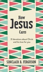 How Jesus Cares: 31 Devotions about Christ and his love for you hind ja info | Noortekirjandus | kaup24.ee
