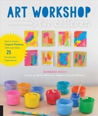 Art Workshop for Children: How to Foster Original Thinking with more than 25 Process Art Experiences hind ja info | Noortekirjandus | kaup24.ee