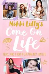 Nikki Lilly's Come on Life: Highs, Lows and How to Live Your Best Teen Life цена и информация | Книги для подростков и молодежи | kaup24.ee