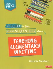 Answers to Your Biggest Questions About Teaching Elementary Writing: Five to Thrive [series] цена и информация | Книги для подростков и молодежи | kaup24.ee