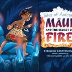 Maui and the Secret of Fire: Tales of Aotearoa 3 hind ja info | Noortekirjandus | kaup24.ee