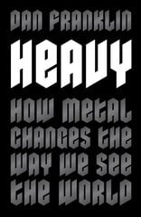 Heavy: How Metal Changes the Way We See the World цена и информация | Книги об искусстве | kaup24.ee