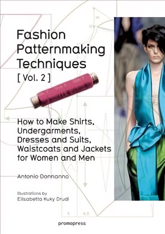 Fashion Patternmaking Techniques: Women/Men How to Make Shirts, Undergarments, Dresses and Suits, Waistcoats, Men's Jackets, Volume 2 hind ja info | Kunstiraamatud | kaup24.ee