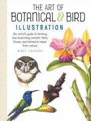 Art of Botanical & Bird Illustration: An artist's guide to drawing and illustrating realistic flora, fauna, and botanical scenes from nature цена и информация | Книги об искусстве | kaup24.ee